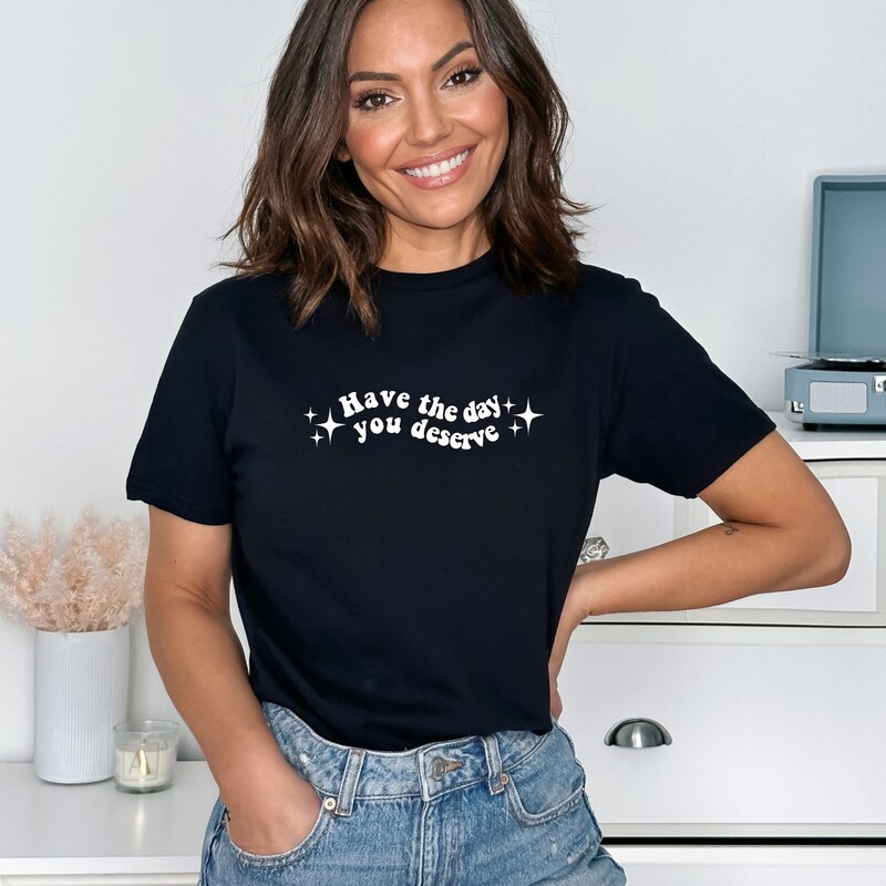 Have the day you deserve - Adult Unisex Soft T-shirt
